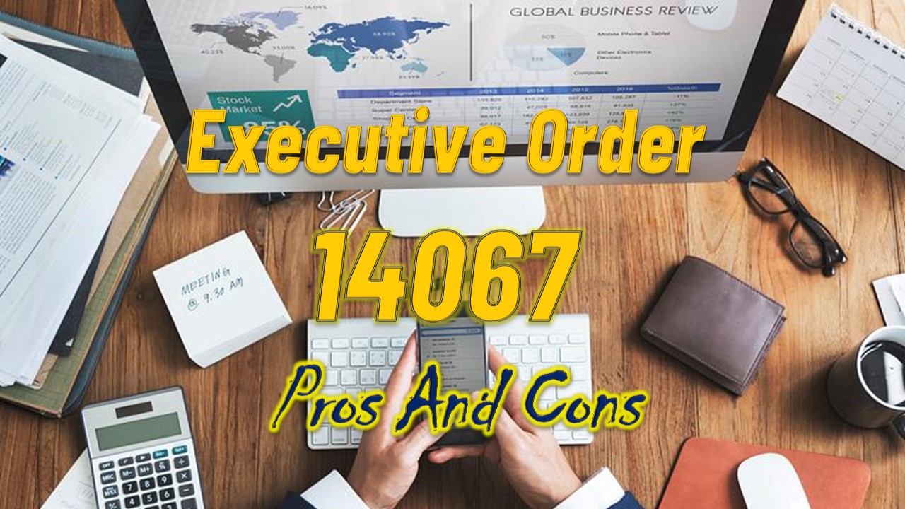 Executive Order 14067 pros and cons